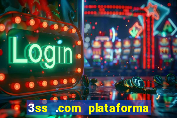 3ss .com plataforma de jogos